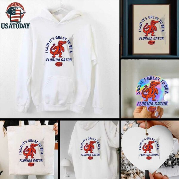 Albert I said it’s great to be a Florida Gators shirt