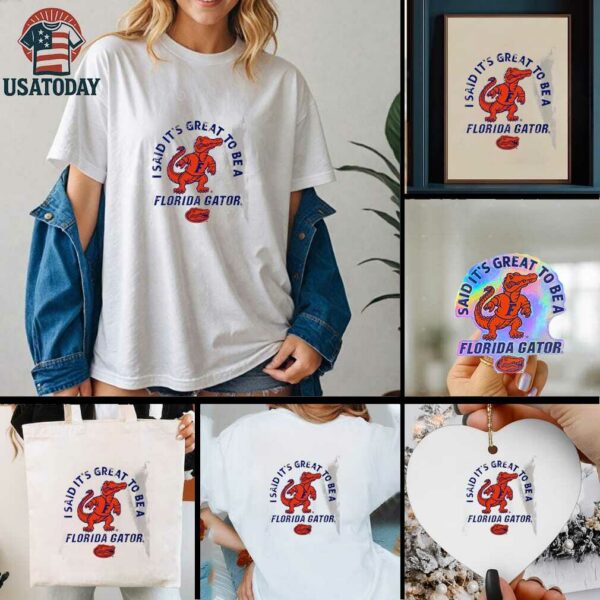 Albert I said it’s great to be a Florida Gators shirt