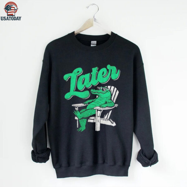 Alligator later gator sunbathe shirt