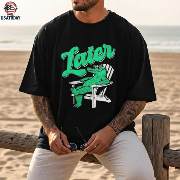 Alligator later gator sunbathe shirt