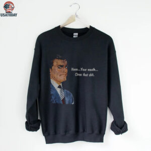 Angry man hmm your mouth close that shit shirt