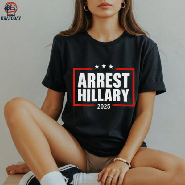 Arrest Hillary 2025 Tee Shirt