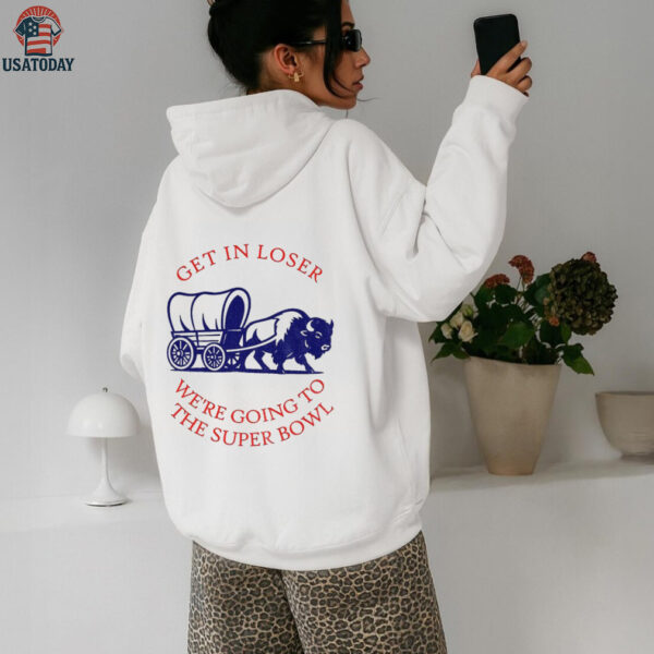 Buffalo Bills get in loser the super bowl NFL 2025 shirt