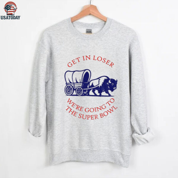 Buffalo Bills get in loser the super bowl NFL 2025 shirt