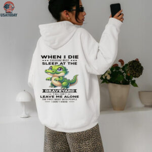 Crocodile when I die everyone must sleep at the graveyard y’all shirt