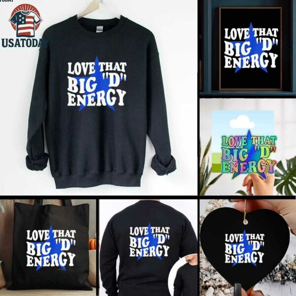 Dallas Cowboys love that big D energy shirt