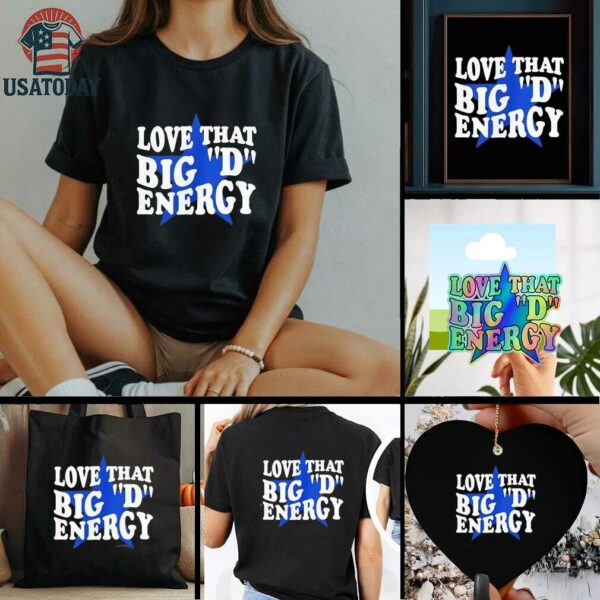 Dallas Cowboys love that big D energy shirt