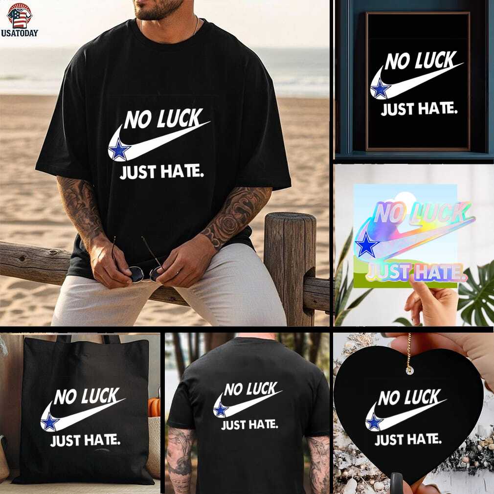 Dallas Cowboys no luck just hate shirt Dallas Cowboys no luck just hate shirt