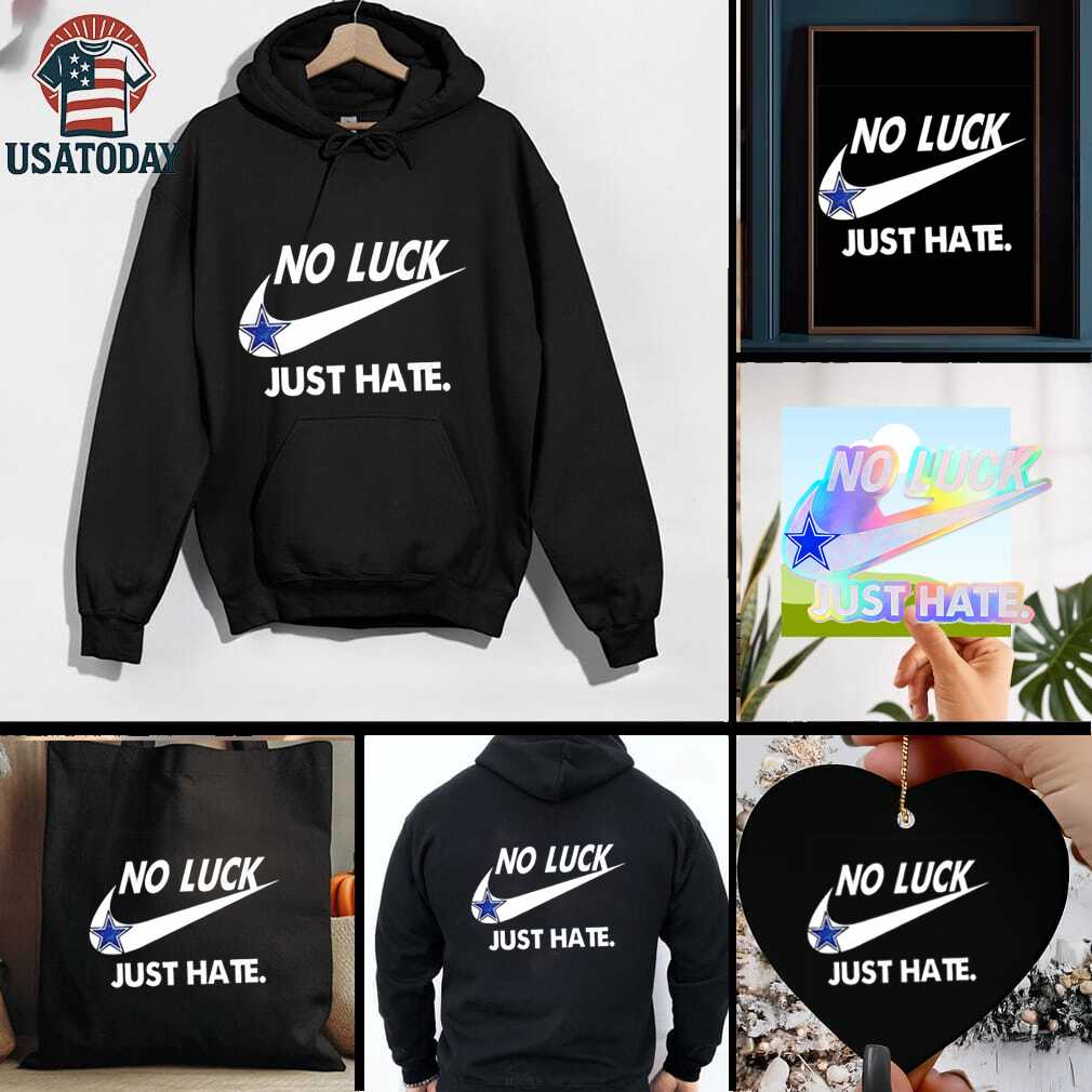 Dallas Cowboys no luck just hate shirt Dallas Cowboys no luck just hate shirt