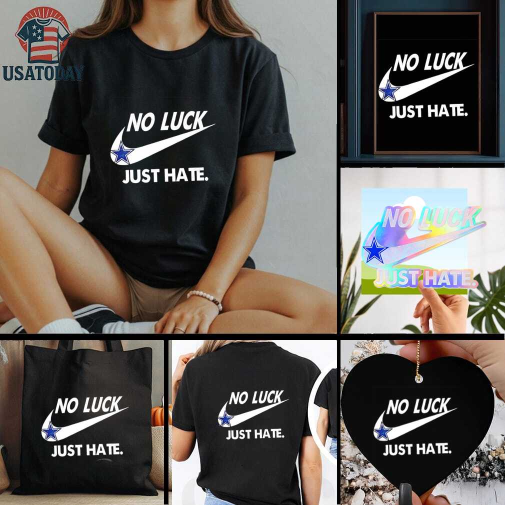 Dallas Cowboys no luck just hate shirt Dallas Cowboys no luck just hate shirt