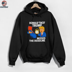 Donald Taco Trump missed the deadline shirt