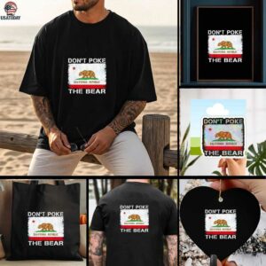 Don’t Poke The Bear California Republic the bear shirt