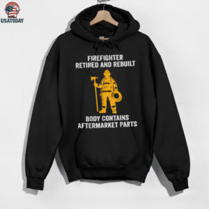 Firefighter Retired Rebuilt Body Contains Aftermarket Parts Shirt