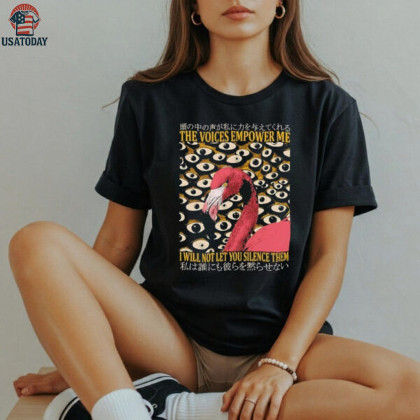 Flamingo the voices empower me I will not let you silence them shirt