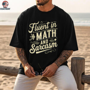 Fluent In Math And Sarcasm Teacher Appreciation Math Shirt