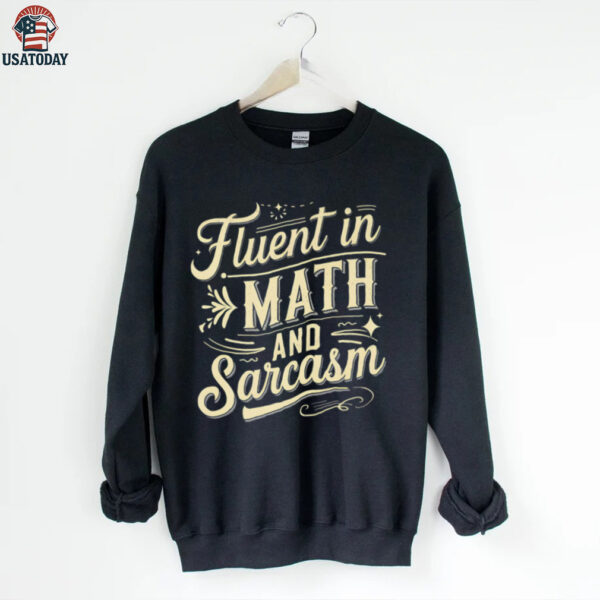 Fluent In Math And Sarcasm Teacher Appreciation Math Shirt
