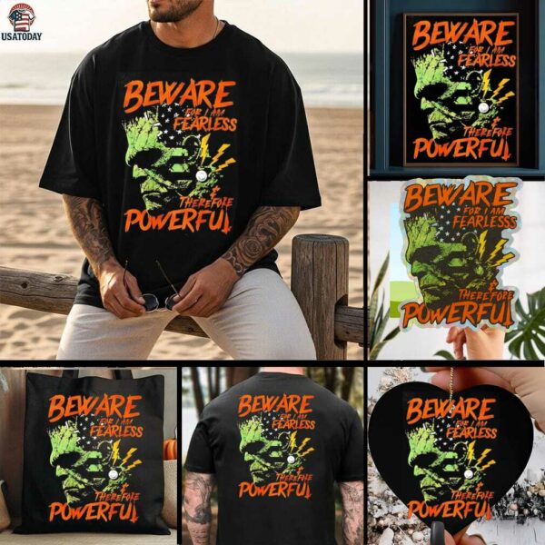 Frankenstein Beware for I Am Fearless therefore powerful shirt