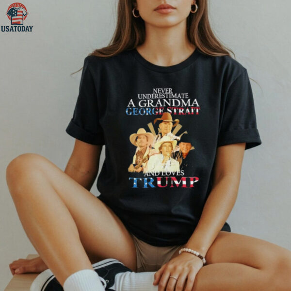George Strait never underestimate a grandma george strait and loves Trump shirt