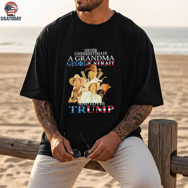George Strait never underestimate a grandma george strait and loves Trump shirt