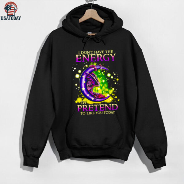 I Don’t Have The Energy To Pretend To Like You Today Dragon shirt
