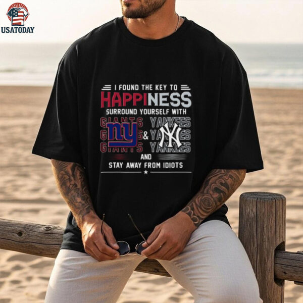 I Found The Key To Happiness Surround Yourself With New York Giants And New York Yankees And Stay From Idiots Shirt