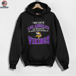 I May Live In Los Angeles But On Gameday My Heart And Soul Belong To Minnesota Vikings Shirt