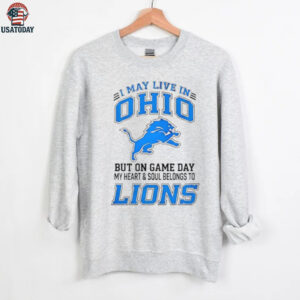 I May Live In Ohio But On Gameday My Heart And Soul Belong To Detroit Lions Shirt