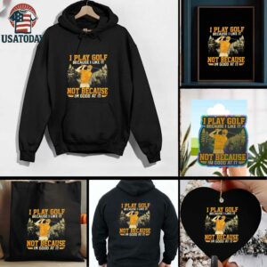 I Play Golf Because I Like It Not Because Im Good At It shirt