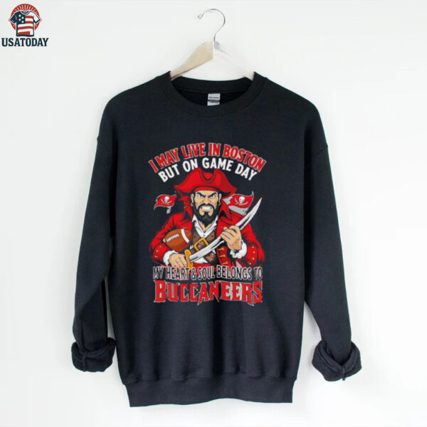I may live in Boston but on gameday my heart and soul belong to Tampa Bay Buccaneers shirt