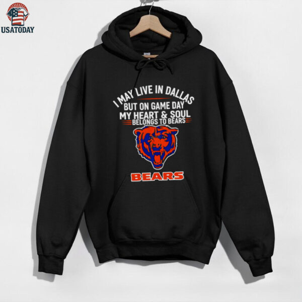 I may live in Dallas but on gameday my heart and soul belong to Chicago Bears shirt