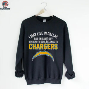 I may live in Dallas but on gameday my heart and soul belong to Los Angeles Chargers shirt