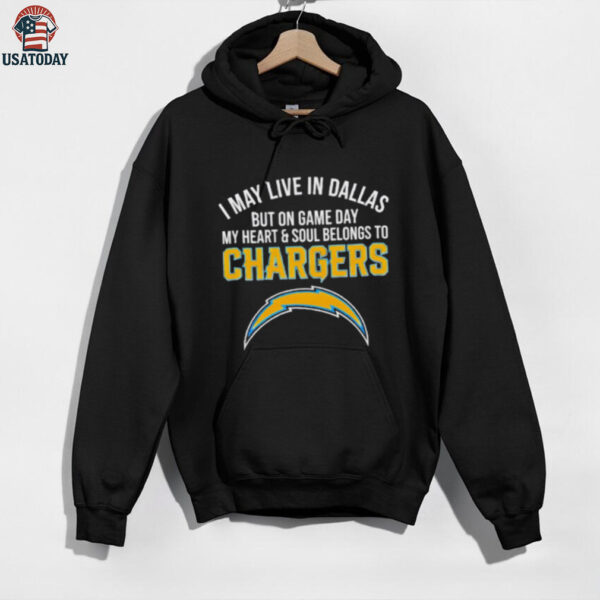 I may live in Dallas but on gameday my heart and soul belong to Los Angeles Chargers shirt