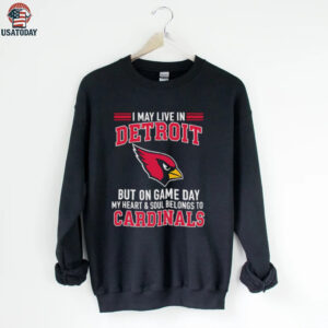 I may live in Detroit but on gameday my heart and soul belong to Arizona Cardinals shirt