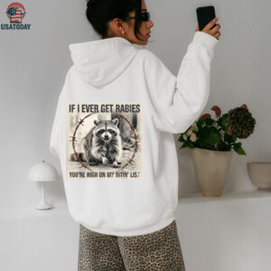 IF I Ever GET Rabies, You’Re HIGH ON My BITIN’ List Shirt