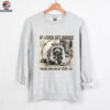 IF I Ever GET Rabies, You'Re HIGH ON My BITIN' List Shirt