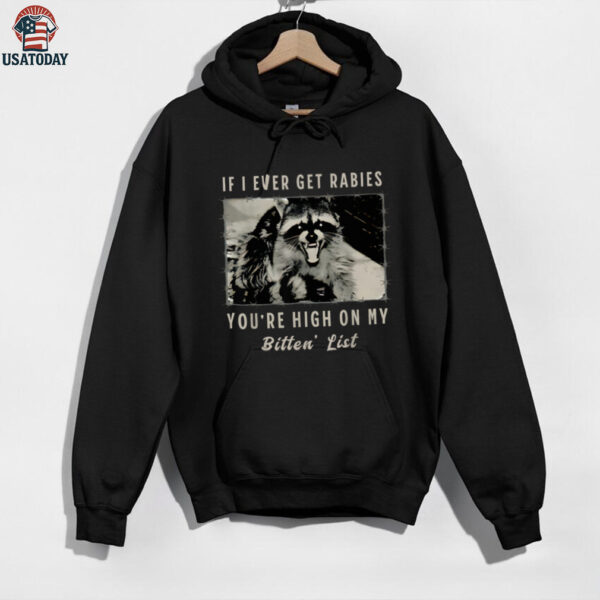 If I Ever Get Rabies, You’Re High On My Bitin’ List Tees Shirt