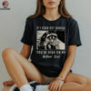 If I Ever Get Rabies, You'Re High On My Bitin' List Tees Shirt