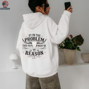 If I’m The Problem Then You Might Be The Reason Western Shirt