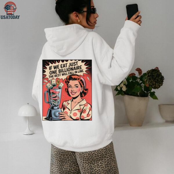 If We Eat Just One Billionaire The Rest Will Fall In Line Shirt