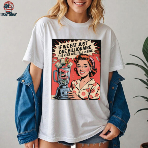If We Eat Just One Billionaire The Rest Will Fall In Line Shirt