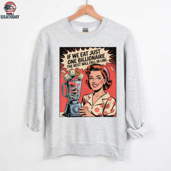 If We Eat Just One Billionaire The Rest Will Fall In Line Shirt