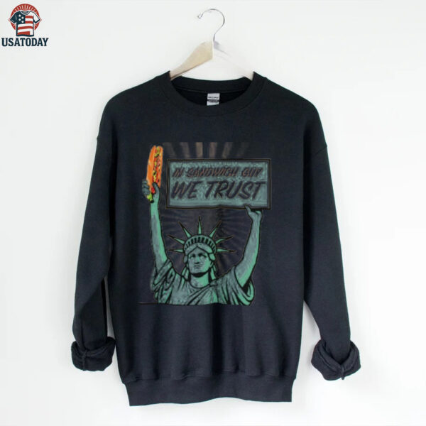 In sandwich guy we trust Statue of Liberty shirt