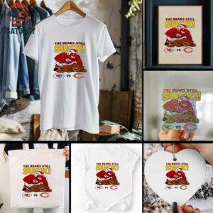 Kansas City Chiefs The Bears Still Suck NFL 2025 shirt