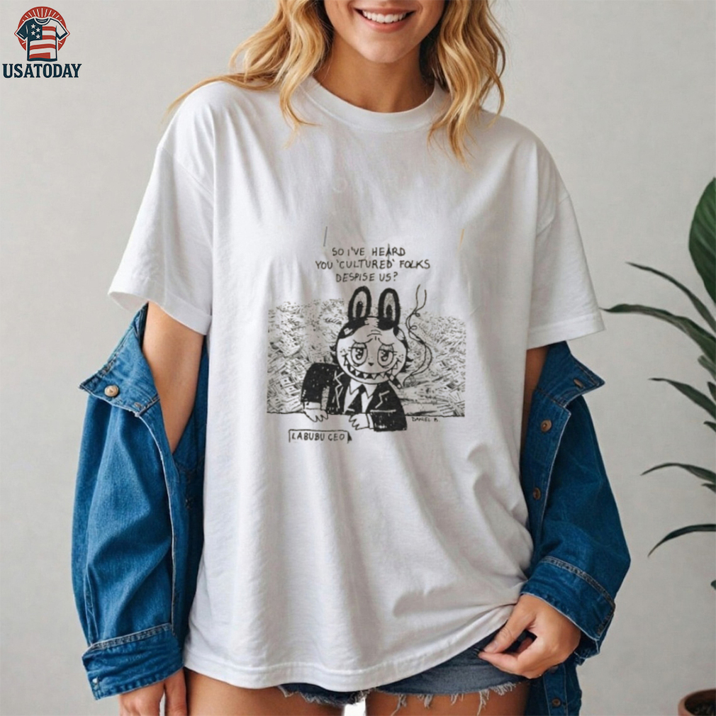 Labubu smoking so I’ve heard you cultured folks despise us shirt Labubu smoking so I’ve heard you cultured folks despise us shirt