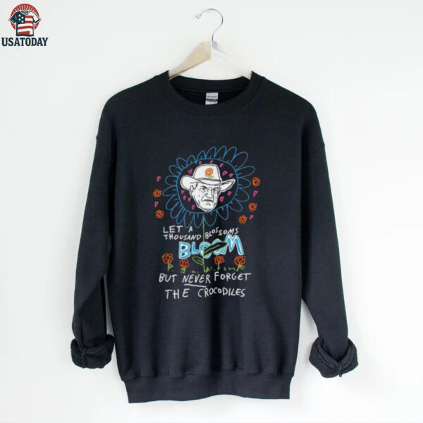 Le a thousand blossoms bloom but never forget the crocodiles shirt
