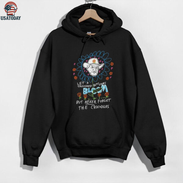 Le a thousand blossoms bloom but never forget the crocodiles shirt