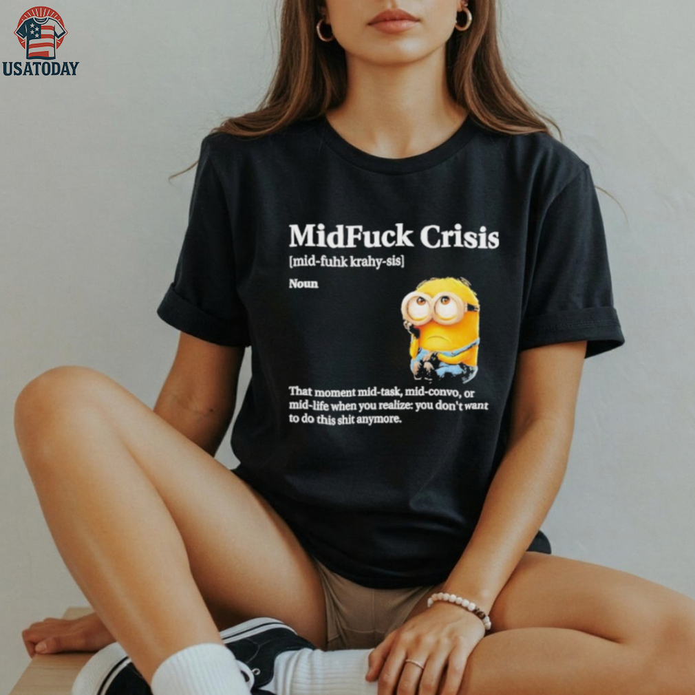 Mid Fuck Crisis Mid Fuhk Krahy Sis Noun Minion 2025 Shirt Mid Fuck Crisis Mid Fuhk Krahy Sis Noun Minion 2025 Shirt