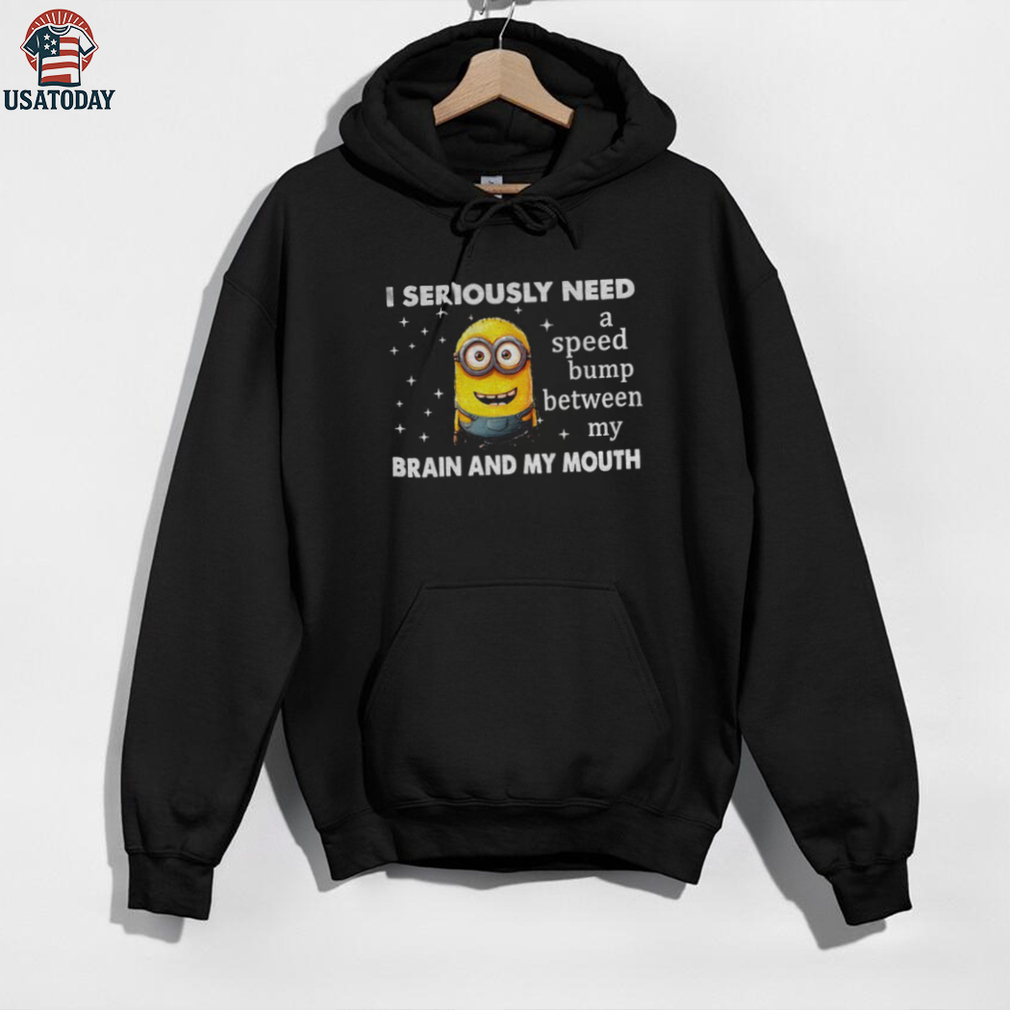 Minion I seriously need a speed bump between my brain and my mouth shirt Minion I seriously need a speed bump between my brain and my mouth shirt