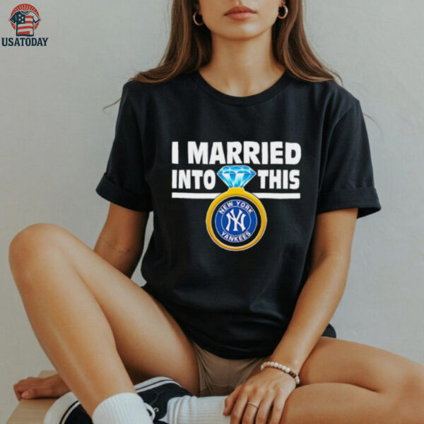 New York Yankees Baseball I Married Into This My Yankees shirt