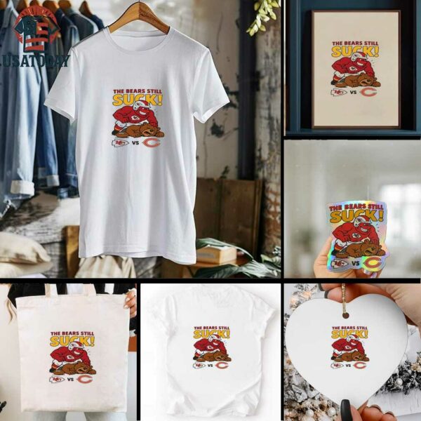 Nfl 2025 Kansas City Chiefs The Bears Still Suck Shirt